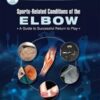 Sports-Related Conditions of the Elbow: A Guide to Successful Return to Play 2021 Original PDF