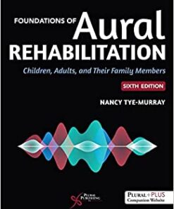 Foundations of Aural Rehabilitation: Children, Adults, and Their Family Members, 6th Edition (Original PDF from Publisher)