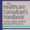 The Healthcare Consultant’s Handbook: Career Opportunities and Best Practices (Original PDF)