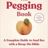 The Pegging Book: A Complete Guide to Anal Sex with a Strap-On Dildo (Original PDF from Publisher)