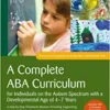 A Complete ABA Curriculum for Individuals on the Autism Spectrum with a Developmental Age of 4-7 Years: A Step-by-Step Treatment Manual Including … Development Using ABA: Intermediate Skills) (Original PDF from Publisher) A Complete ABA Curriculum for Individuals on the Autism Spectrum with a Developmental Age of 4-7 Years: A Step-by-Step Treatment Manual Including … Development Using ABA: Intermediate Skills) (Original PDF from Publisher)
