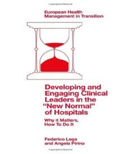 Developing and Engaging Clinical Leaders in the “New Normal” of Hospitals: Why It Matters, How to Do It (European Health Management in Transition) 2022 epub+converted pdf