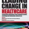Leading Change in Healthcare: Transforming Organizations Using Complexity, Positive Psychology and Relationship-Centered Care 2021 Original PDF