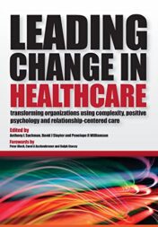 Leading Change in Healthcare: Transforming Organizations Using Complexity, Positive Psychology and Relationship-Centered Care 2021 Original PDF