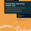 Sustainably Improving Health Care: Creatively Linking Care Outcomes, System Performance and Professional Development 2012 Original PDF