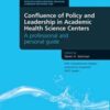 Confluence of Policy and Leadership in Academic Health Science Centers: A Professional and Personal Guide 2012 Original PDF