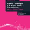 Wisdom Leadership in Academic Health Science Centers: Leading Positive Change (Culture, Context and Quality in Health Sciences Research, Education, Leadership and Patient Care) 2013 Original PDF Wisdom Leadership in Academic Health Science Centers: Leading Positive Change (Culture, Context and Quality in Health Sciences Research, Education, Leadership and Patient Care) 2013 Original PDF