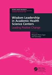Wisdom Leadership in Academic Health Science Centers: Leading Positive Change (Culture, Context and Quality in Health Sciences Research, Education, Leadership and Patient Care) 2013 Original PDF