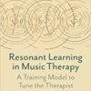 Resonant Learning in Music Therapy: A Training Model to Tune the Therapist (Original PDF from Publisher) Resonant Learning in Music Therapy: A Training Model to Tune the Therapist (Original PDF from Publisher)