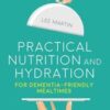 Practical Nutrition and Hydration for Dementia-Friendly Mealtimes