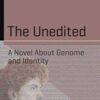 The Unedited: A Novel About Genome and Identity (Science and Fiction) (Original PDF) The Unedited: A Novel About Genome and Identity (Science and Fiction) (Original PDF)