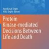 Protein Kinase-mediated Decisions Between Life and Death (Advances in Experimental Medicine and Biology, 1275) (Original PDF)