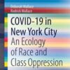 COVID-19 in New York City: An Ecology of Race and Class Oppression (SpringerBriefs in Public Health) (Original PDF)