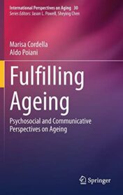 Fulfilling Ageing: Psychosocial and Communicative Perspectives on Ageing (International Perspectives on Aging, 30) (Original PDF)