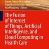 The Fusion of Internet of Things, Artificial Intelligence, and Cloud Computing in Health Care Original PDF