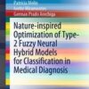 Nature-inspired Optimization of Type-2 Fuzzy Neural Hybrid Models for Classification in Medical Diagnosis (Original PDF)