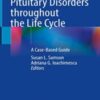 Pituitary Disorders throughout the Life Cycle: A Case-Based Guide 2022 Original PDF