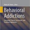 Behavioral Addictions: Conceptual, Clinical, Assessment, and Treatment Approaches (Studies in Neuroscience, Psychology and Behavioral Economics) (Original PDF from Publisher) Behavioral Addictions: Conceptual, Clinical, Assessment, and Treatment Approaches (Studies in Neuroscience, Psychology and Behavioral Economics) (Original PDF from Publisher)