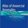 Atlas of Anorectal Anomalies: Diagnostic and Operative Perspectives (EPUB) Atlas of Anorectal Anomalies: Diagnostic and Operative Perspectives (EPUB)