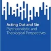 Acting Out and Sin: Psychoanalytic and Theological Perspectives (SpringerBriefs in Psychology) (Original PDF from Publisher)