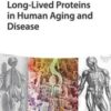 Long-lived Proteins in Human Aging and Disease  