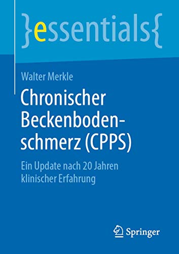 Chronischer Beckenbodenschmerz (CPPS): Ein Update nach 20 Jahren klinischer Erfahrung (essentials) (German Edition) (Original PDF from Publisher)