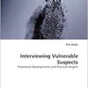 Interviewing Vulnerable Suspects: Theoretical Developments and Practical Insights (EPUB)