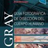 Gray. Guía fotográfica de disección del cuerpo humano (2ª ed.) (Spanish Edition) Original PDF Gray. Guía fotográfica de disección del cuerpo humano (2ª ed.) (Spanish Edition) Original PDF