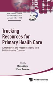 Tracking Resources for Primary Health Care: A Framework and Practices in Low- and Middle-Income Countries (World Scientific Series in Global Health … Global Health Economics and Public Policy) (Original PDF)