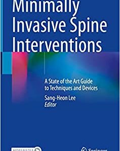 Minimally Invasive Spine Interventions: A State of the Art Guide to Techniques and Devices (Original PDF from Publisher)