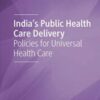 India’s Public Health Care Delivery: Policies for Universal Health Care (Original PDF)
