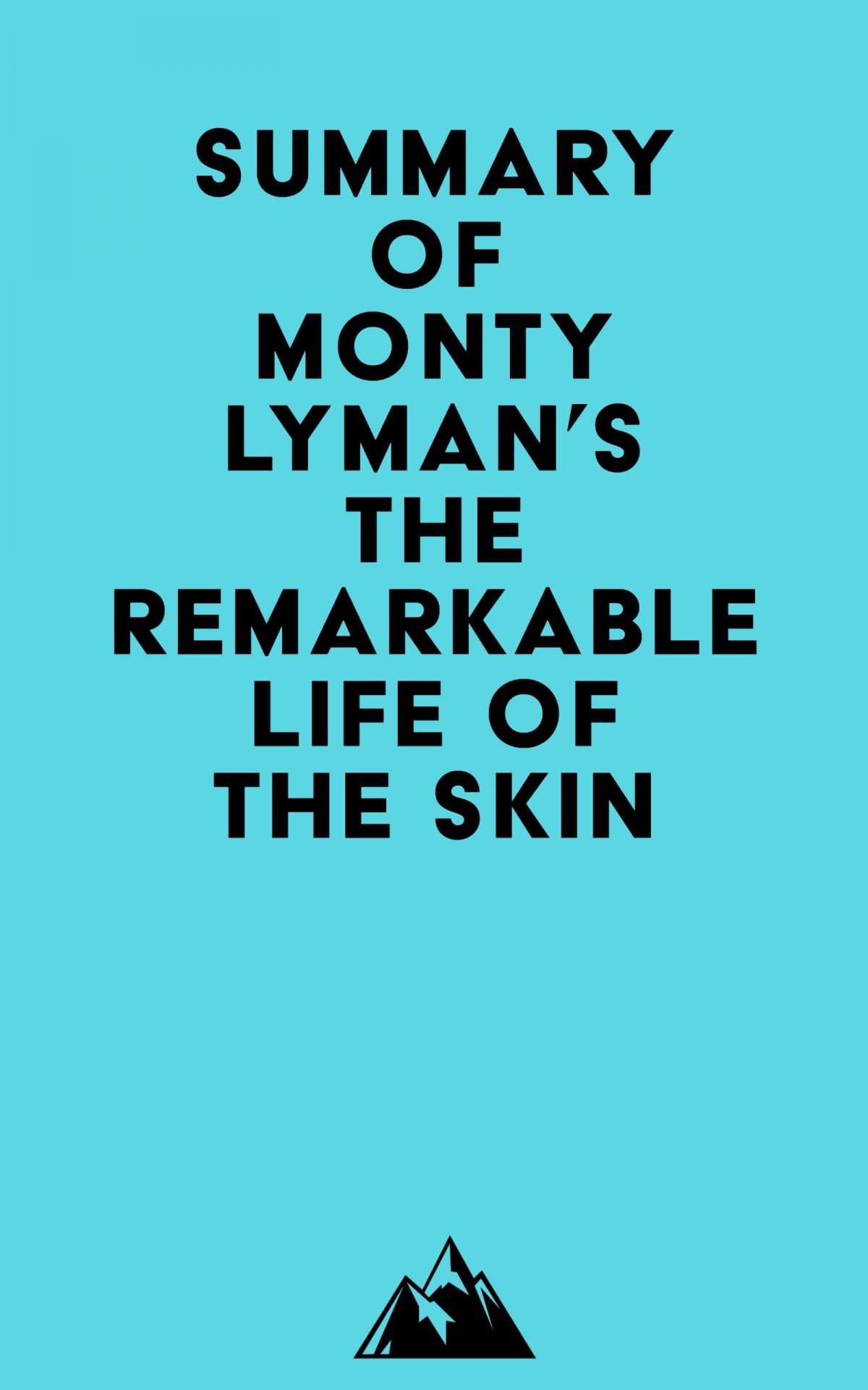 Summary of Monty Lyman’s The Remarkable Life of the Skin (EPUB) Summary of Monty Lyman’s The Remarkable Life of the Skin (EPUB)