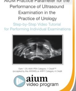 AIUM Practice Parameter for the Performance of Ultrasound Examination in the Practice of Urology: Step-by-Step Video Tutorial