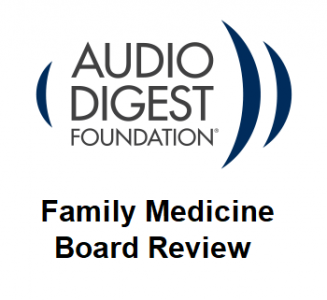 Audio Digest Family Medicine Board Review (Audios)
