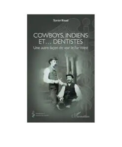 Cowboys, Indiens et… dentistes: Une autre façon de voir le Far West (French Edition) (Original PDF from Publisher)