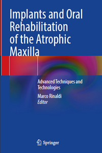 Implants and Oral Rehabilitation of the Atrophic Maxilla: Advanced Techniques and Technologies