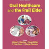 Oral Healthcare and the Frail Elder: A Clinical Perspective, 2nd Edition (Original PDF from Publisher)