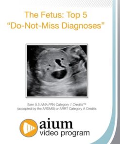 The Fetus: Top 5 "Do-Not-Miss Diagnoses"