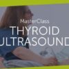 123Sonography Thyroid US Masterclass 2022 (Videos+Quiz)