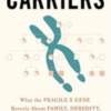 The Carriers: What the Fragile X Gene Reveals About Family, Heredity, and Scientific Discovery 2022 Original PDF