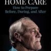 Dementia Home Care: How to Prepare Before, During, and After (Epub) 2021