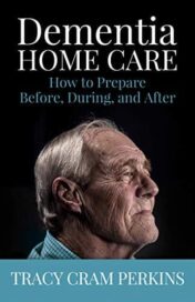 Dementia Home Care: How to Prepare Before, During, and After (Epub) 2021