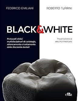 Black & White: Protocolli clinici multidisciplinari di cariologia, sbiancamento e trattamento delle discromie dentali (Italian Edition) Kindle Edition Italian Edition