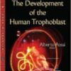 The Development of the Human Trophoblast The Development of the Human Trophoblast