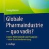 Globale Pharmaindustrie – quo vadis? Daten, Hintergründe und Analysen – eine Branchenbewertung 2022 Original pdf Globale Pharmaindustrie – quo vadis? Daten, Hintergründe und Analysen – eine Branchenbewertung 2022 Original pdf