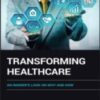 Transforming Healthcare : An Insider’s Look on Why and How 2022 Original PDF