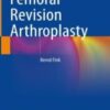 Femoral Revision Arthroplasty 2022 original pdf+Videos Femoral Revision Arthroplasty 2022 original pdf+Videos
